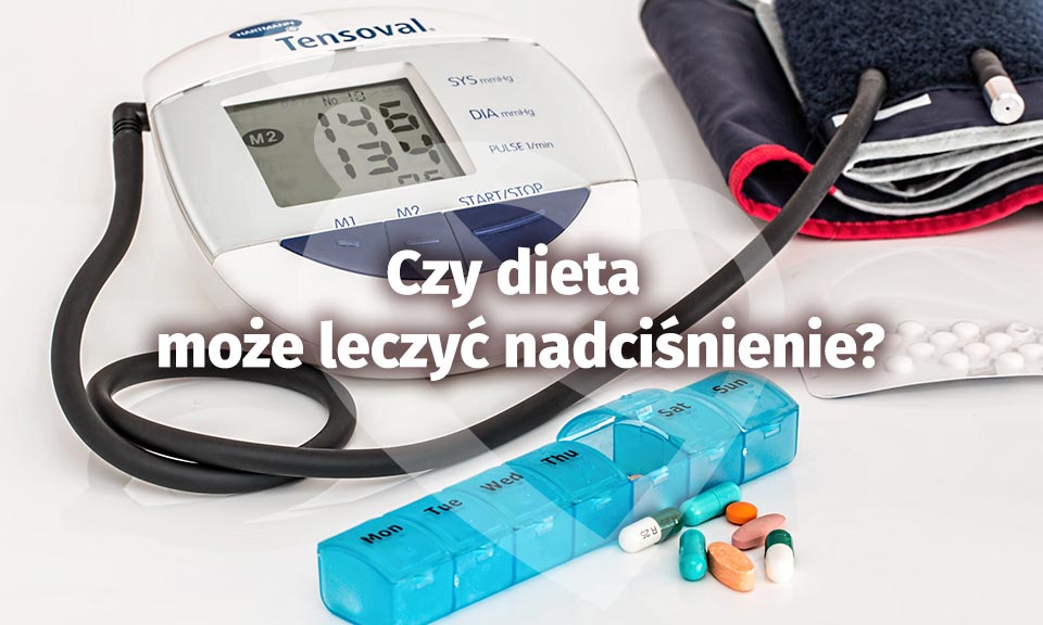 Czy dieta może leczyć nadciśnienie?